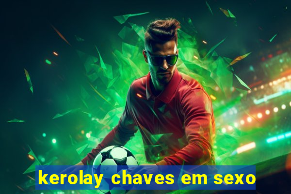 kerolay chaves em sexo